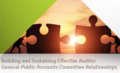 Building and Sustaining Effective Auditor General-Public Accounts Committee Relationships