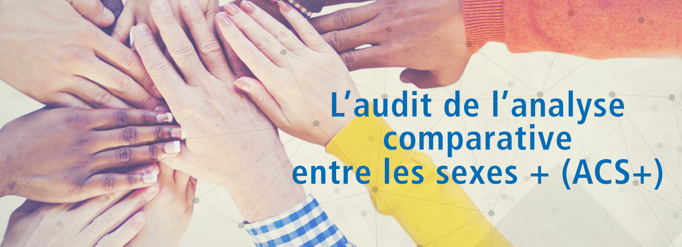 L’audit de l’analyse comparative entre les sexes + (ACS+)